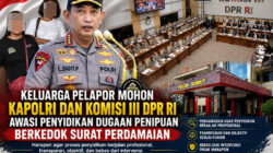 Komisi III DPR RI dan Kapolri Diminta Awasi dan Pantau Proses Laporan Kasus Dugaan Tindak Pidana Penipuan Bermodus Surat Perdamaian