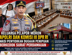 Komisi III DPR RI dan Kapolri Diminta Awasi dan Pantau Proses Laporan Kasus Dugaan Tindak Pidana Penipuan Bermodus Surat Perdamaian