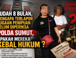 Gawat Pak Kapolda : Sudah 8 Bulan, Mengapa Terlapor Dugaan Penipuan Belum Diperiksa Polda Sumut?