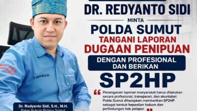Dr. Redyanto Sidi Minta Polda Sumut Profesional Usut Laporan Penipuan dan Segera Kirim SP2HP